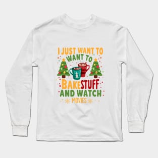 I Just Want To Bake Stuff And Watch Christmas Movies Long Sleeve T-Shirt
